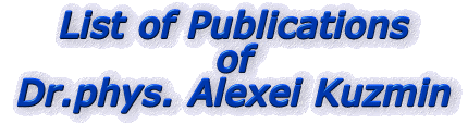 List of Publications of Dr.phys. Alexei Kuzmin